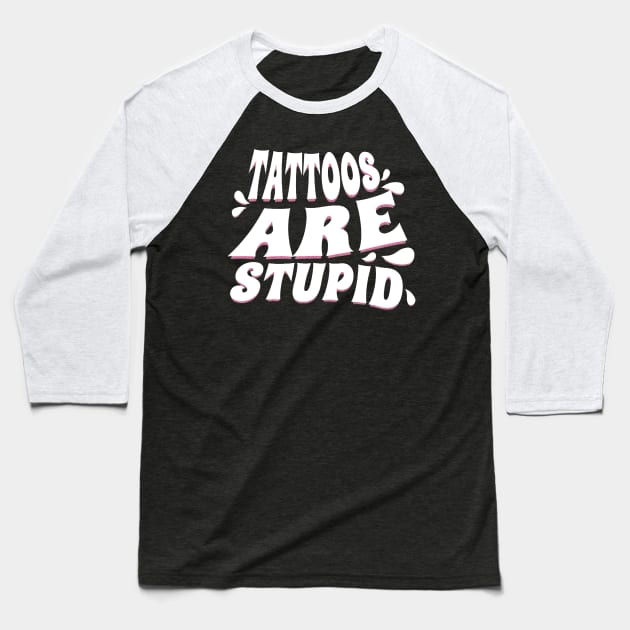 Tattoos are Stupid Baseball T-Shirt by starnish